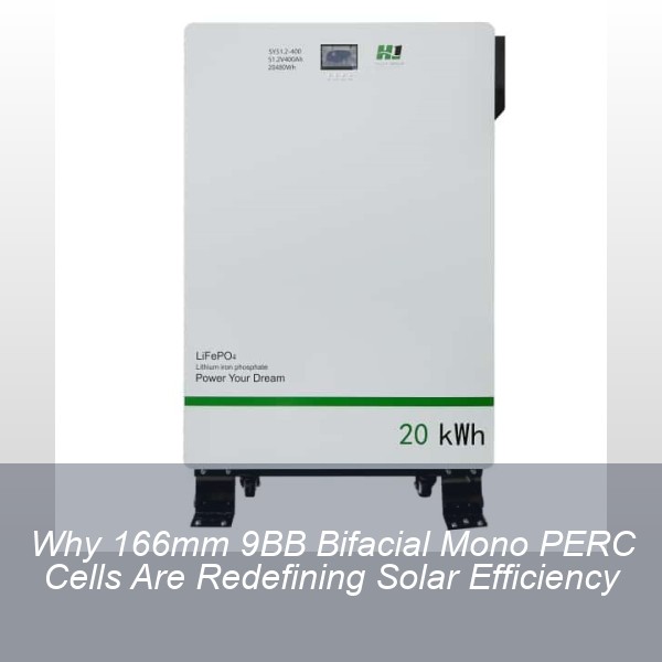 Why 166mm 9BB Bifacial Mono PERC Cells Are Redefining Solar Efficiency